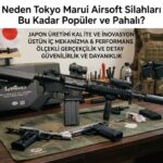 Tokyo Marui Airsoft Silahları Neden Bu Kadar Popüler ve Pahalı?
